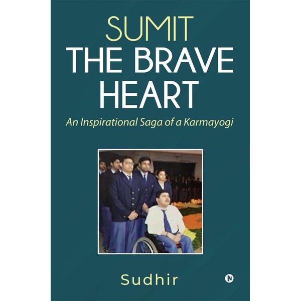 Sumit The Brave Heart: An Inspirational Saga of a Karmayogi
