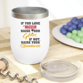 If You Love A Masseur, Raise Your Glass. If Not, Raise Your Standards. Funny 12oz Insulated Wine Tumbler, Supplies, Accessories And Gifts For A Masseuse, Massage Therapist & Body Therapists