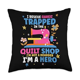 I Rescue Fabric Trapped In The Quilt Shop I'm Not a Hoarder Throw Pillow