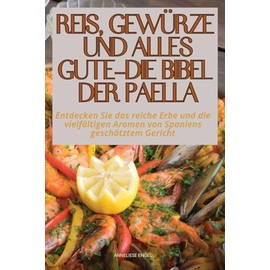 Reis, Gewürze Und Alles Gute - Die Bibel Der Paella