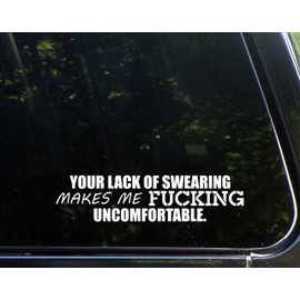 Your Lack of Swearing Makes Me F#CKING Uncomfortable - 8 3/4" x 2 1/4" - Vinyl Die Cut Decal/Bumper Sticker for Windows, Trucks, Cars, Laptops, Macbooks, Etc.