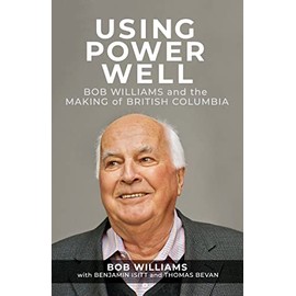 Using Power Well: Bob Williams and the Making of British Columbia
