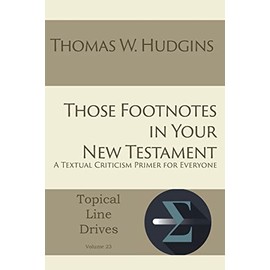 Those Footnotes in Your New Testament: A Textual Criticism Primer for Everyone (Topical Line Drives, Band 23)