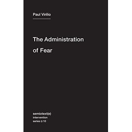The Administration of Fear (Semiotext(e) / Intervention Series)