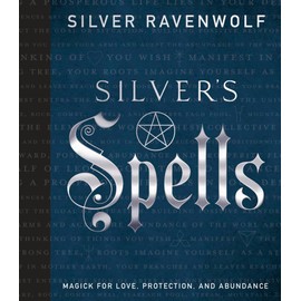 Silver's Spells: Magick for Love, Protection, and Abundance