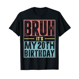 Bruh It's My 20th Birthday Shirt 20 Years Old Birthday Party T-Shirt