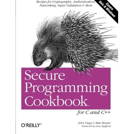 Secure Programming Cookbook for C and C++: Recipes for Cryptography, Authentication, Input Validation & More