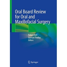 Oral Board Review for Oral and Maxillofacial Surgery: A Study Guide for the Oral Boards