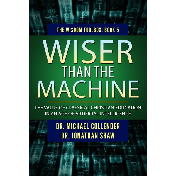 Wiser Than the Machine: The Value of Classical Christian Education
