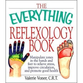 Everything Reflexology Book: Manipulate zones in the hands and feet to relieve stress, improve circulation, and promote good health