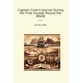 Captain Cook's Journal During His First Voyage Round the World