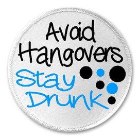 Avoid Hangovers Stay Drunk - 3" Circle Sew/Iron On Patch Alcohol Humor