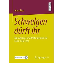 Schwelgen dürft ihr: Musikbezogene Affektstrukturen im Laien-Pop-Chor (German Edition)