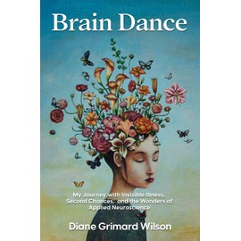Brain Dance: My Journey with Invisible Illness, Second Chances, and the Wonders of Applied Neuroscience