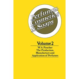 Perfumes, Cosmetics and Soaps: Volume II The Production, Manufacture and Application of Perfumes