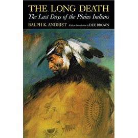 The Long Death: The Last Days of the Plains Indians