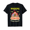 Warning It's a Circus Here Today Carnival Birthday Party T-Shirt