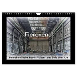 Fierovend! Feierabend beim Bremer Vulkan - das Ende einer Ära (Wandkalender 2026 DIN A4 quer), CALVENDO Monatskalender: Schrott, Rost und Staub - Das ... Werft Bremer Vulkan (CALVENDO Technologie)