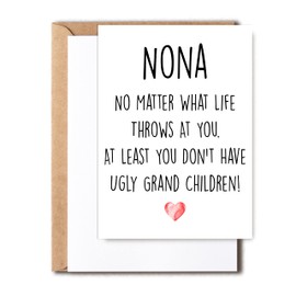 Funny Nona Card, No Matter What Life Throws At You At Least You Don't Have Ugly Grand Children, Greeting Birthday Card, Mother's Day Card