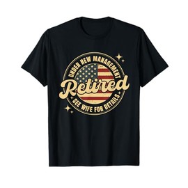 Retired Under New Management See Wife For Details Retirement T-Shirt