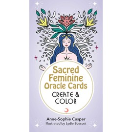 Sacred Feminine Oracle Cards: Create and Color: 33 Customizable Cards and Step-by-Step Guidebook for Channeling the Divine