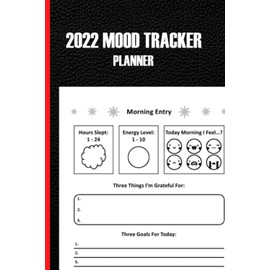 2022 Mood Tracker Planner: Understand Your Emotional Patterns; Create Healthier Mindsets; Unlock a Happier You. Habit & Mood Tracker, Weekly Habit Tracker Logbook, 2022 Monthly Calendar Planner