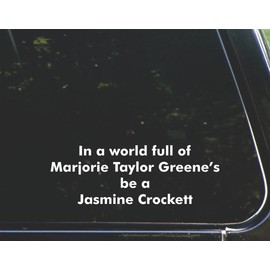 DGD in a world full of Marjorie Taylor Greene's, be a Jasmine Crockett - for Cars Funny Car Vinyl Bumper Sticker Window Decal |White | 8.75"" Inch