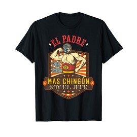 Mexican El Padre Mas Chingon T-Shirt