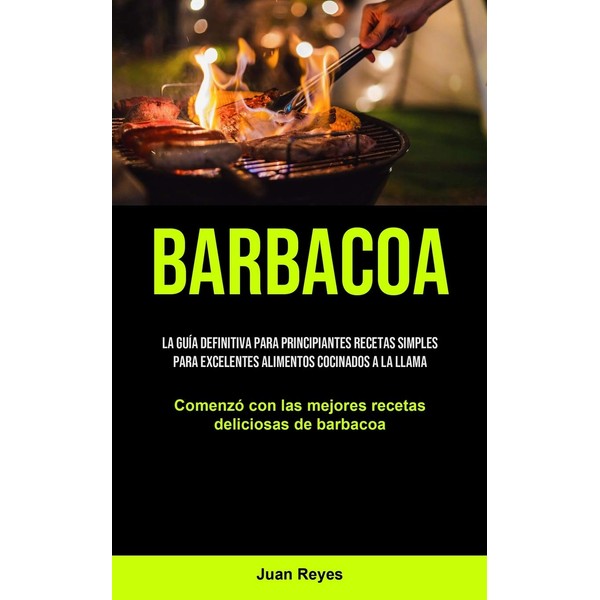  Barbacoa: La guía definitiva para principiantes recetas simples para