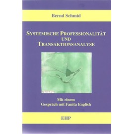 Systemische Professionalität und Transaktionsanalyse: Mit einem Gespräch mit Fanita English (EHP-Handbuch Systemische Professionalität und Beratung)