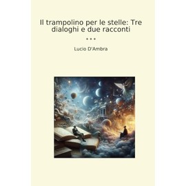 Il trampolino per le stelle: Tre dialoghi e due racconti