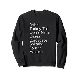 Mushroom Names Reishi Lion's Mane Shiitake Fungus Shrooms Sweatshirt