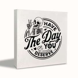 KEUSPI Skull Decor Have the Day You Deserve Goth Decor Skeleton Decor, Inspirational Saying Wood Block Plaque Box Sign, Skull Motivational Quotes Desk Decor for Home Office Wall Tabletop Shelf 5x5