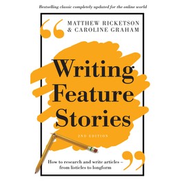 Writing Feature Stories: How to research and write articles - from listicles to longform