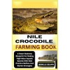 NILE CROCODILE FARMING BOOK: A Smart Business Blueprint For Raising