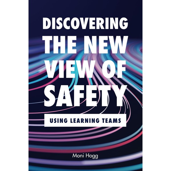 Discovering the New View of Safety: Using Learning Teams