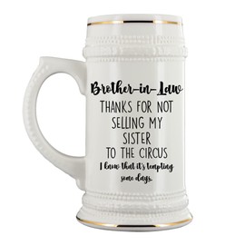 Brother in law Beer Mug Thanks for Not Selling My Sister To The Circus Funny Wedding Birthday Christmas Ideas for Brother-in-law 22 Oz. Ceramic Stein for Men