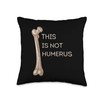 This Is Not Humerus Funny Anatomy Joke Femur Bone Tee