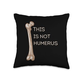 This Is Not Humerus Funny Anatomy Joke Femur Bone Tee Throw Pillow