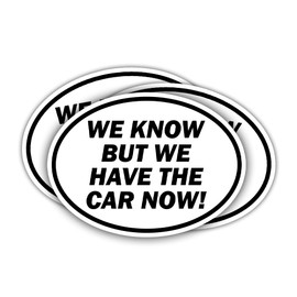 SUNHADO We Know But We Have The Car Now Sticker Funny Political Satire Sarcastic Joke Humor Gag Gift Waterproof Vinyl Stickers Decoration for Car Window Laptop Water Bottle Suitcase Decor