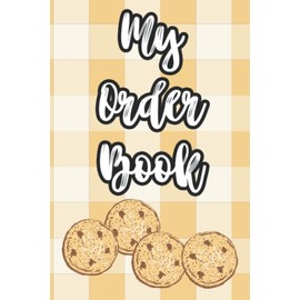 My Order Book: Bakery Orders Record Book Of Requests And Notes From Client, A Bakeshop Client Order Notebook