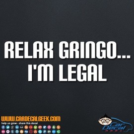 Relax Gringo I'm Legal Vinyl Decal Sticker for Car Truck Window Laptop Wall Cooler Tumbler | Die-Cut/No Background | Multiple Sizes and Colors, 14-Inch, Black