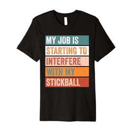 My Job Interferes With My Stickball Funny Hobby Premium T-Shirt