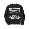 Ask Me What I've Found Magnet Fishing Treasure Hunting Sweatshirt