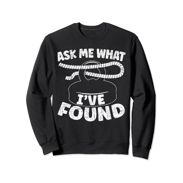 Ask Me What I've Found Magnet Fishing Treasure Hunting Sweatshirt