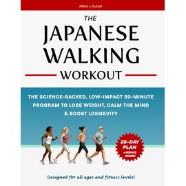 The Japanese Walking Workout: The Science-Backed Low-Impact 30-Minute Program to Lose Weight, Calm the Mind and Boost Longevity