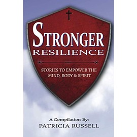 STRONGER RESILIENCE: Stories To Empower the Mind, Body & Spirit