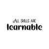 Vinyl Wall Art Decal - All Skills are Learnable -