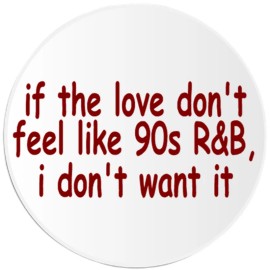 Kiwi Gifts If Love Don't Feel Like 90s R&B Don't Want It - Circle Sticker Decal 3 Inch