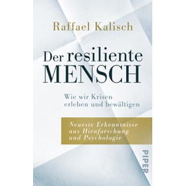 Der resiliente Mensch: Wie wir Krisen erleben und bewältigen • Neueste Erkenntnisse aus Hirnforschung und Psychologie | Stress-Ratgeber